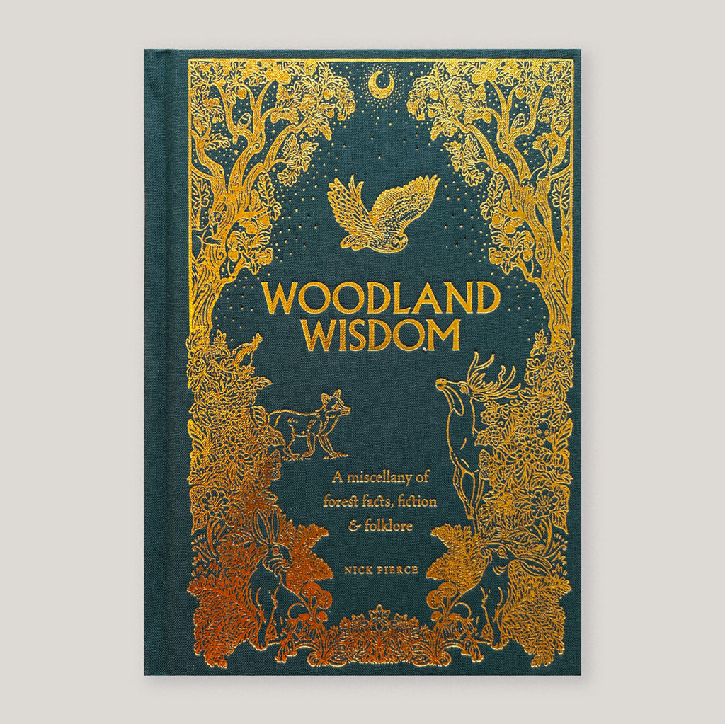 Woodland Wisdom: A Miscellany of Forest Facts, Fiction & Folklore | Nick Pierce