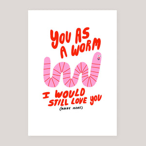 Florence Poppy Dennis | You As A Worm Birthday Card