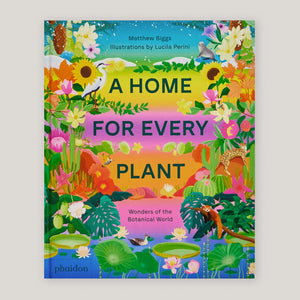 A Home for Every Plant: Wonders of the Botanical World | Matthew Biggs & Lucila Perini | Colours May Vary 