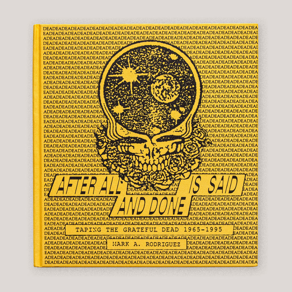 After All is Said and Done: Taping the Grateful Dead, 1965-1995 | Mark A. Rodriguez | Colours May Vary 