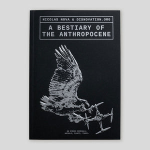 A Bestiary of the Anthropocene | Maria Roszkowska, Nicolas Nova, Nicolas Maigret (EDS.)
