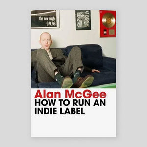 How to Run an Indie Label | Alan McGee