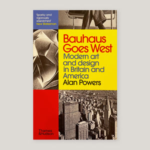 Bauhaus Goes West | Alan Powers