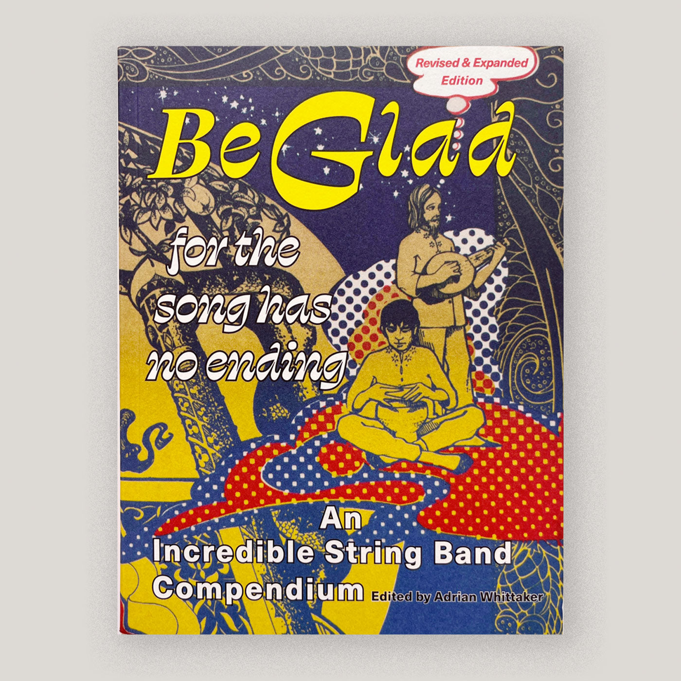 Be Glad for the Song Has No Ending: An Incredible String Band Compendium (revised and expanded edition) | Adrian Whittaker | Colours May Vary 