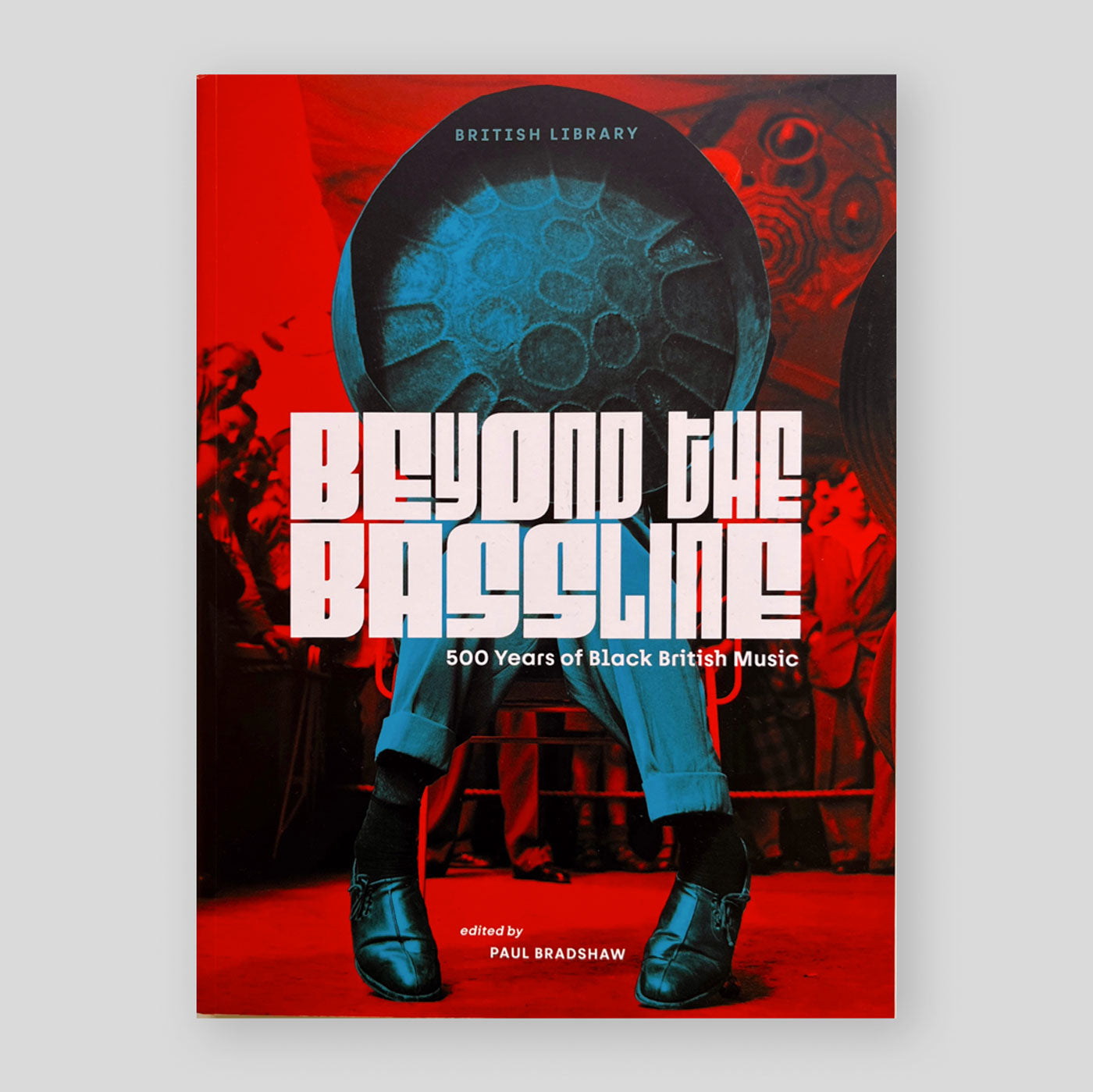 Beyond the Bassline : 500 Years of Black British Music | Paul Bradshaw (Ed)