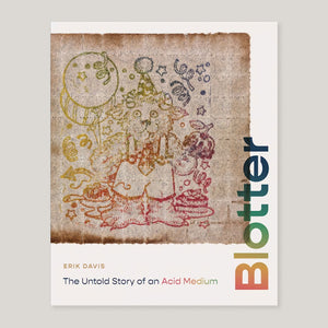 Blotter: The Untold Story of an Acid Medium | Erik Davis