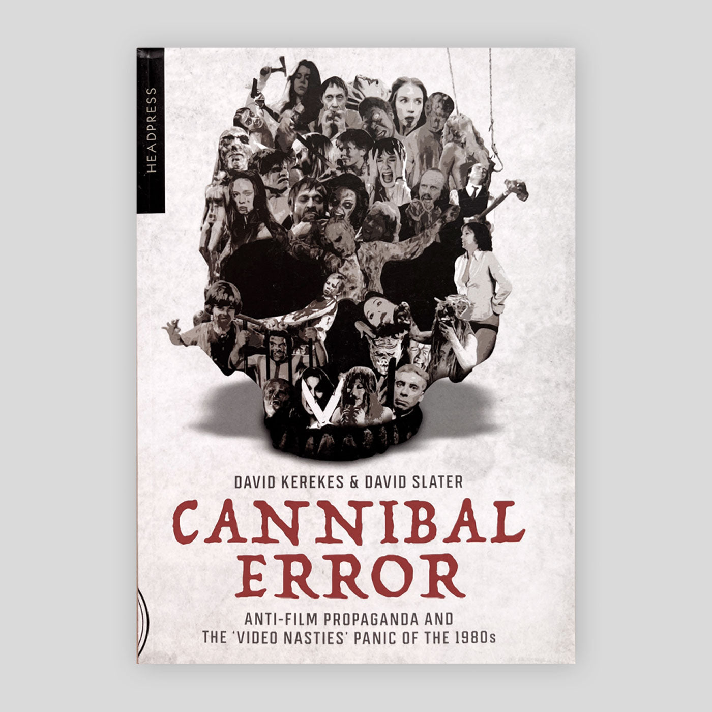 Cannibal Error: Anti-Film Propaganda and the 'Video Nasties' Panic of the 1980s | David Kerekes & David Slater