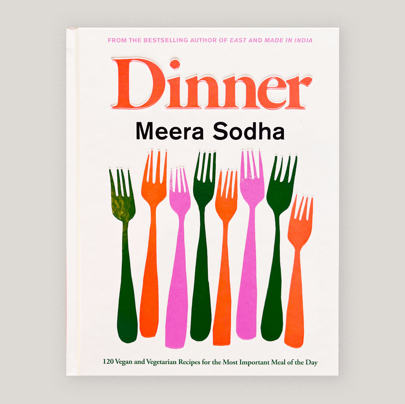 Dinner: 120 vegan and vegetarian recipes for the most important meal of the day | Meera Sodha