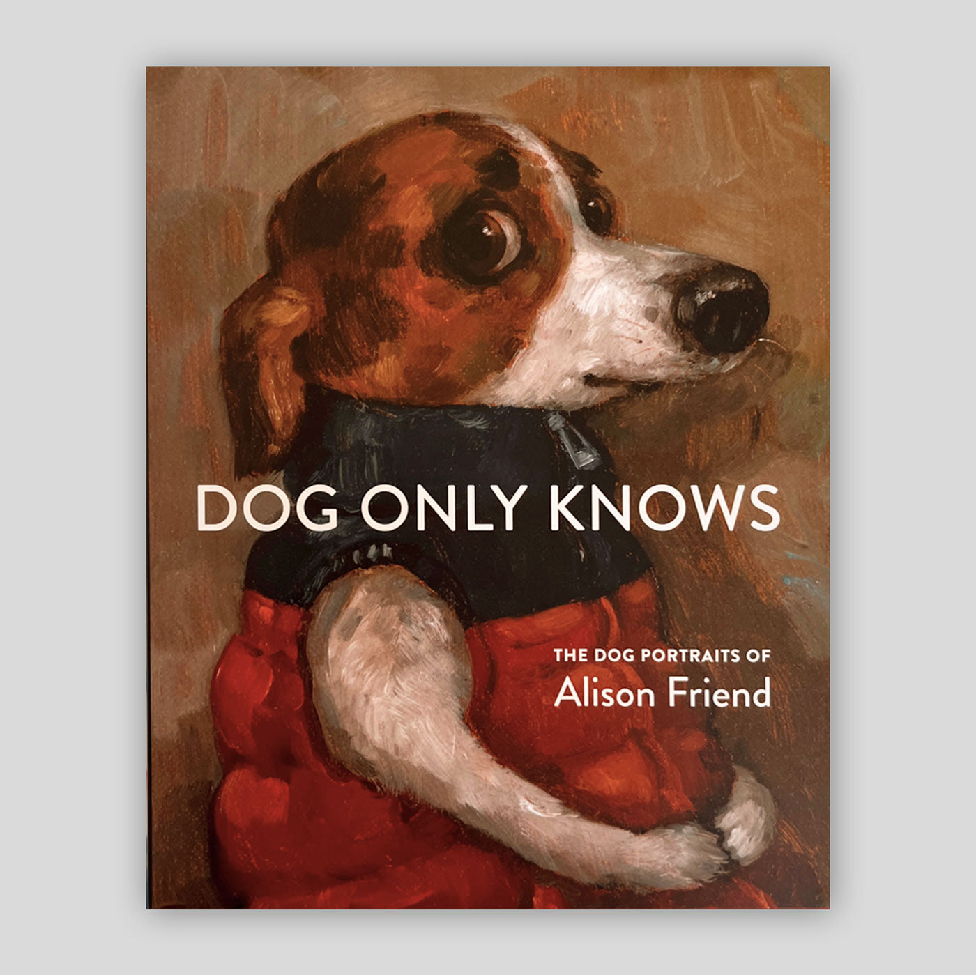 Dog Only Knows: The Dog Portraits of Alison Friend | Alison Friend