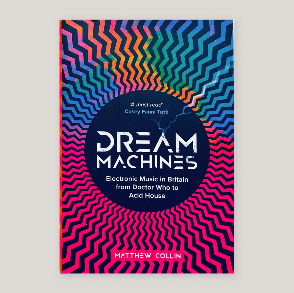 Dream Machines: Electronic Music in Britain From Doctor Who to Acid House | Matthew Collin | Colours May Vary 