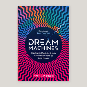 Dream Machines: Electronic Music in Britain From Doctor Who to Acid House | Matthew Collin | Colours May Vary 