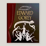 Theatrical Adventures of Edward Gorey: Rare Drawings, Scripts, and Stories | Carol Verburg