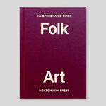 An Opinionated Guide to Folk Art | Farah Abdessamad