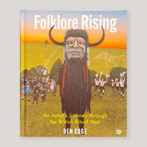 Folklore Rising: An Artist's Journey through the British Ritual Year | Ben Edge