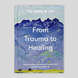 From Trauma to Healing | The School of Life