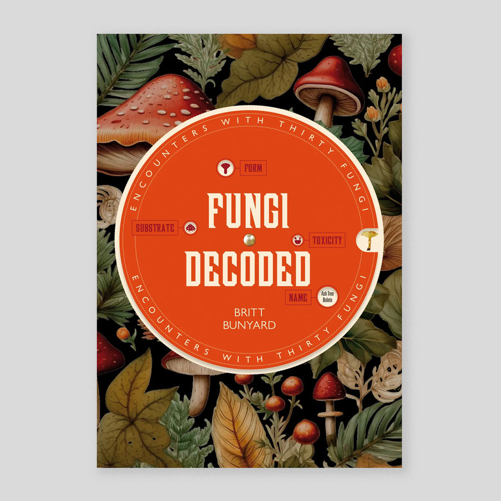 Fungi Decoded: Encounters with Thirty Fungi | Britt A. Bunyard