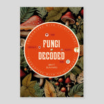 Fungi Decoded: Encounters with Thirty Fungi | Britt A. Bunyard