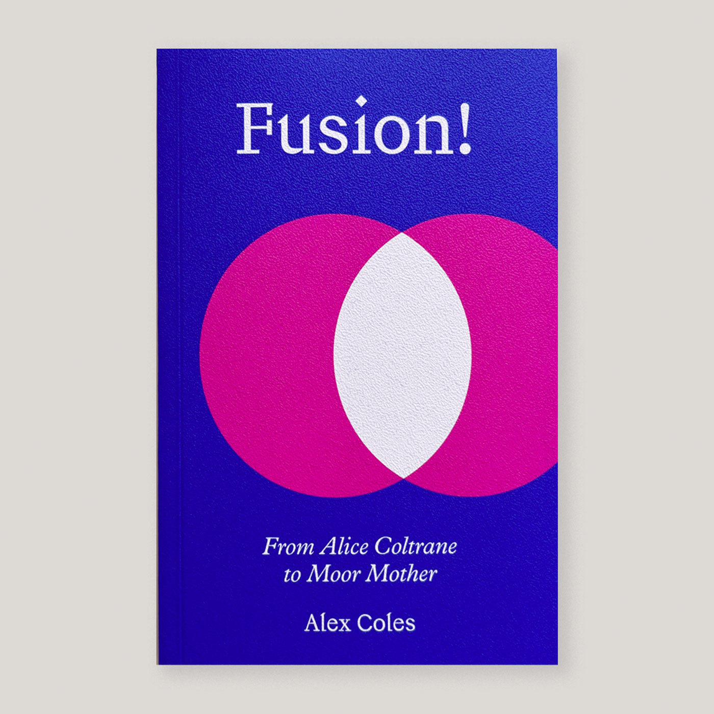 Fusion!: From Alice Coltrane to Moor Mother | Alex Coles