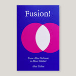 Fusion!: From Alice Coltrane to Moor Mother | Alex Coles