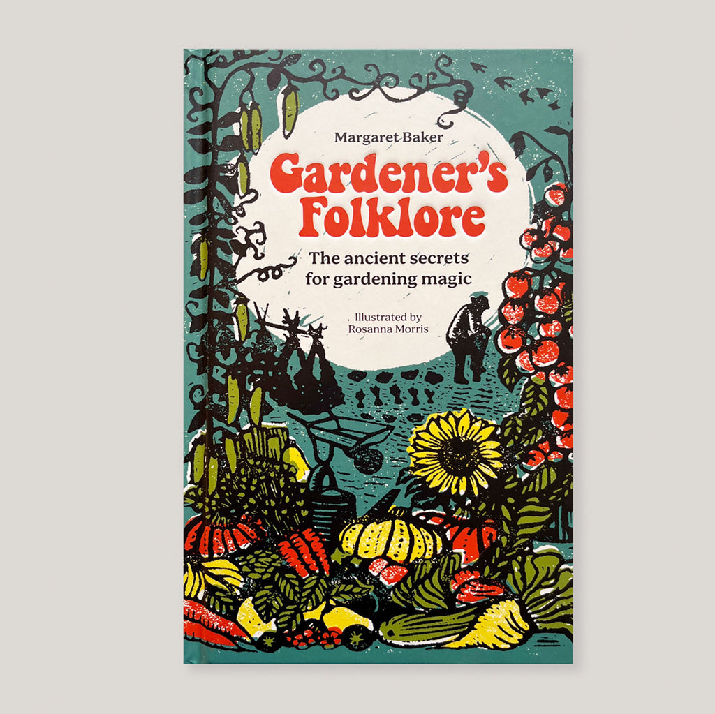 Gardener's Folklore: The Ancient Secrets for Gardening Magic | Margaret Baker