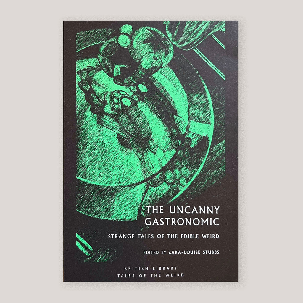 Uncanny Gastronomic: Strange Tales of the Edible Weird | Zara-Louise Stubbs (Ed) | Colours May Vary 