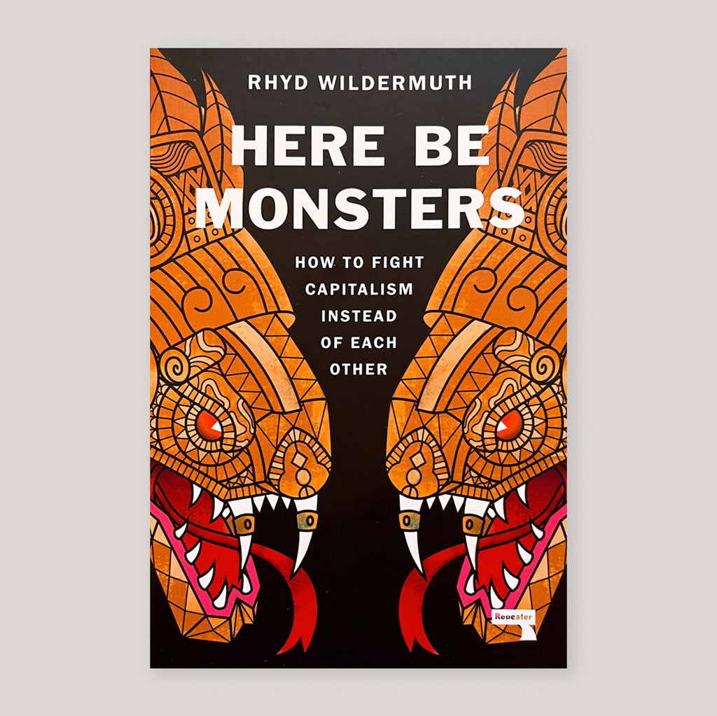 Here Be Monsters: How to Fight Capitalism Instead of Each Other | Rhyd Wildemuth | Colours May Vary 