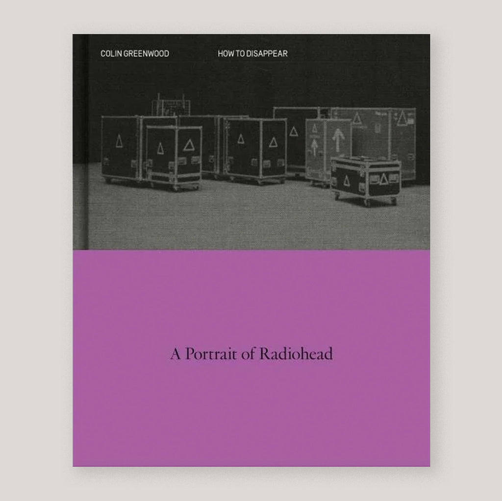 How to Disappear: A Portrait of Radiohead | Colin Greenwood