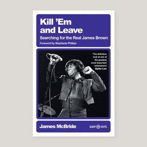 Kill 'Em and Leave: Searching for the Real James Brown | James McBride