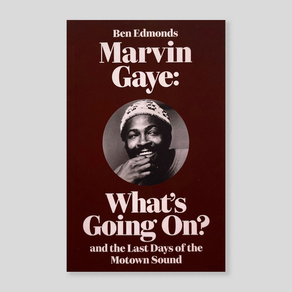 Marvin Gaye: What's Going On? and the Last Days of the Motown Sound | Ben Edmonds