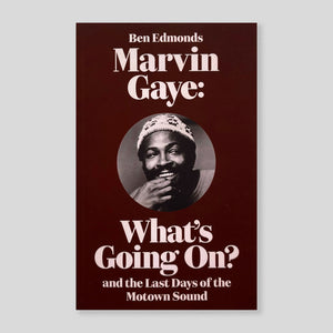 Marvin Gaye: What's Going On? and the Last Days of the Motown Sound | Ben Edmonds