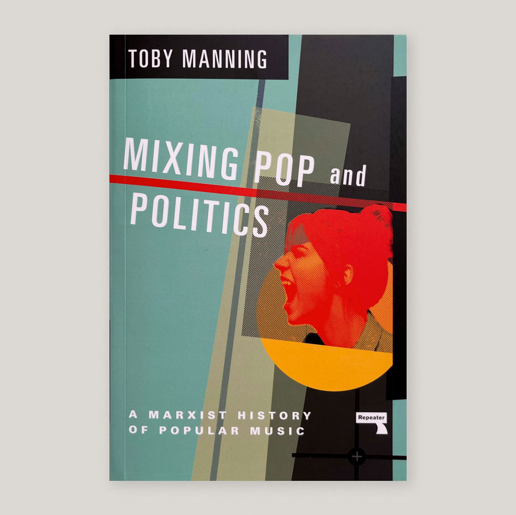 Mixing Pop and Politics: A Marxist History of Popular Music | Toby Manning