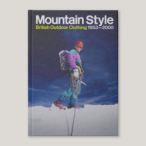 Mountain Style: British Outdoor Clothing 1953-2000 | Henry Iddon & Max Leonard