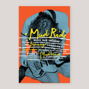 Mud Ride: A Messy Trip Through the Grunge Explosion | Steve Turner (SIGNED EDITION) | Colours May Vary 