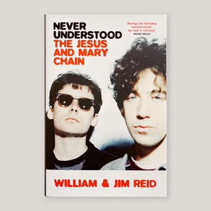 Never Understood : The Jesus and Mary Chain | William & Jim Reid