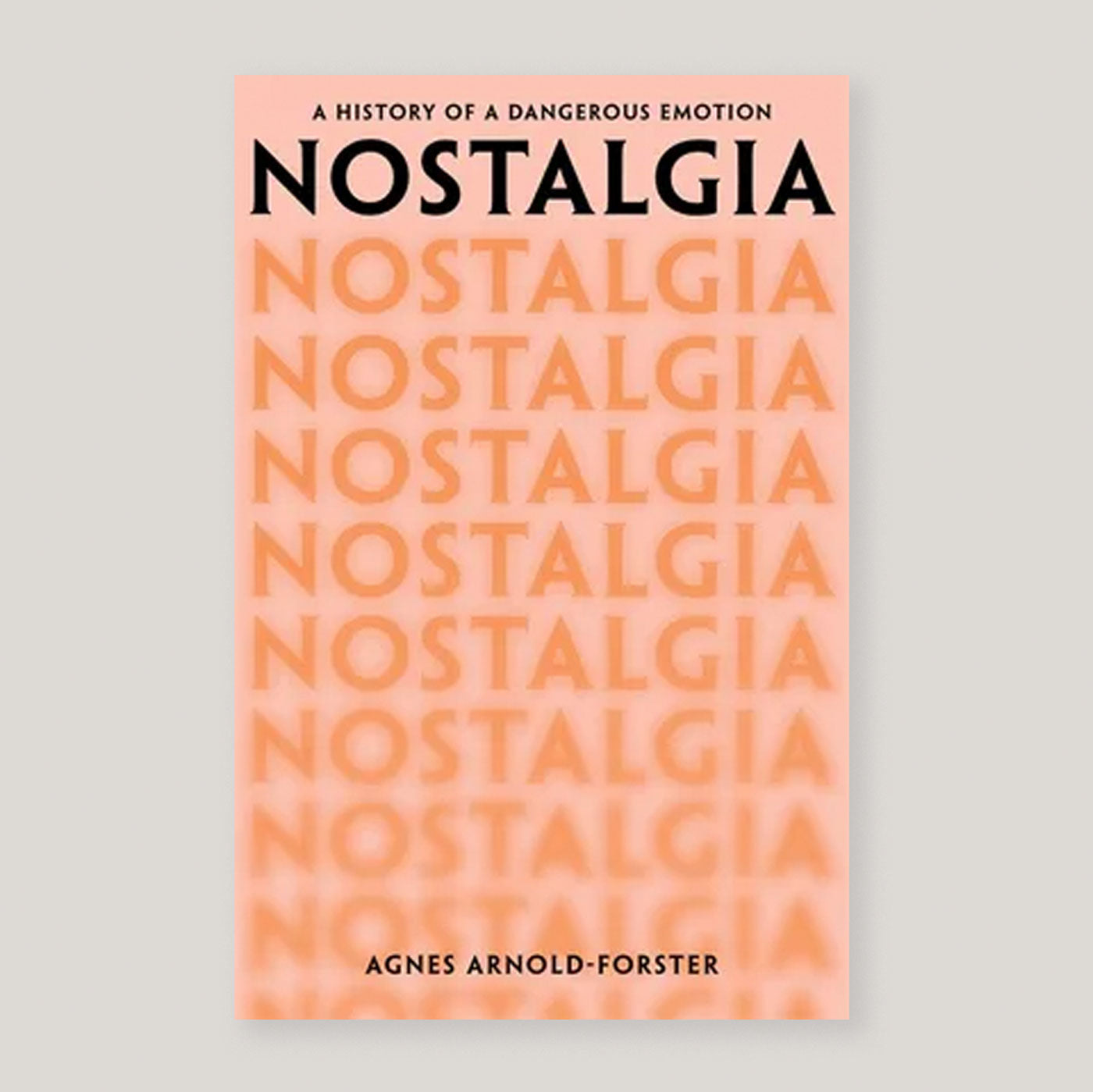 Nostalgia: A History of a Dangerous Emotion | Agnes Arnold-Forster | Colours May Vary 