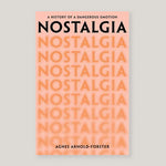 Nostalgia: A History of a Dangerous Emotion | Agnes Arnold-Forster | Colours May Vary 