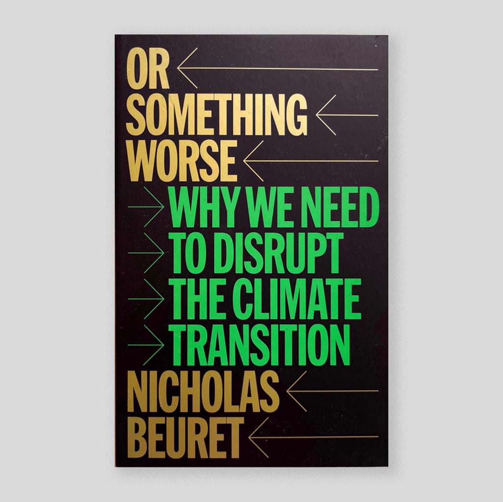 Or Something Worse: Why We Need to Disrupt the Climate Transition | Nicholas Beuret