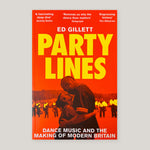 Party Lines: Dance Music and the Making of Modern Britain | Ed Gillett (Paperback) | Colours May Vary 