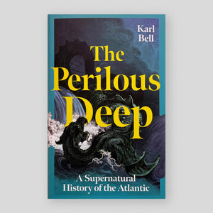 The Perilous Deep: A Supernatural History of the Atlantic | Karl Bell