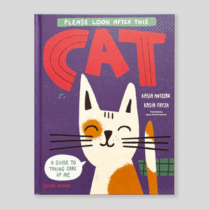 Please Look After This Cat: A Guide to Taking Care of Me | Kasia Antczak