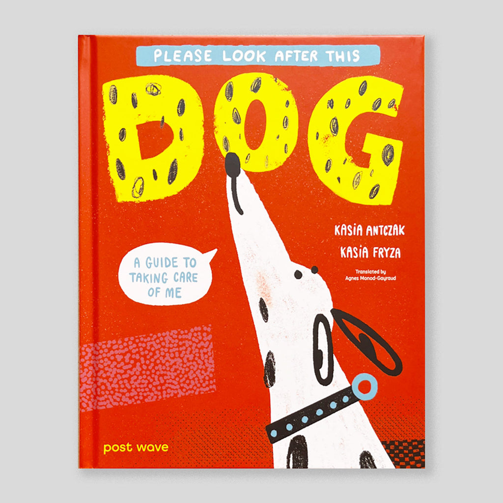 Please Look After This Dog: A Guide to Taking Care of Me | Kasia Antczak