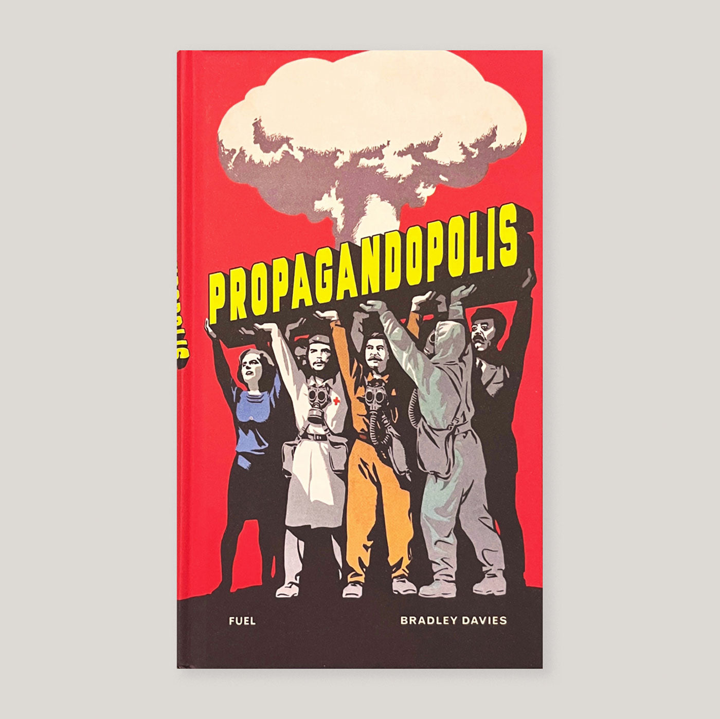 Propagandopolis: A Century of Propaganda From Around the World | Bradley Davies & FUEL