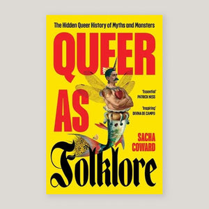 Queer as Folklore : The Hidden Queer History of Myths and Monsters | Sacha Coward