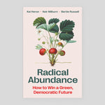 Radical Abundance : How to Win a Green Democratic Future | Kai Heron, Keir Milburn & Bertie Russell (