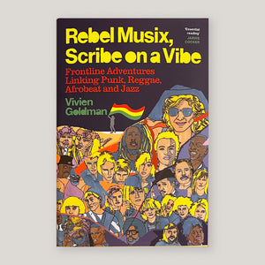 Rebel Musix, Scribe on a Vibe: Frontline Adventures Linking Punk, Reggae, Afrobeat and Jazz | Vivien Goldman