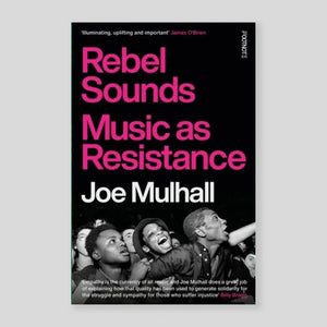 Rebel Sounds: Music as Resistance | Joe Mulhall