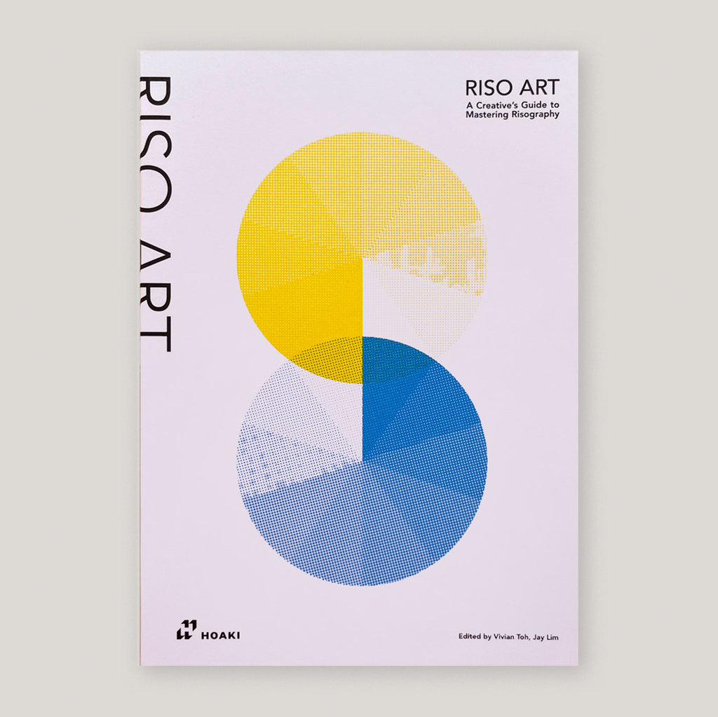 Riso Art: A Creative's Guide to Mastering Risography | Vivian Toh & Jay Lim (eds) | Colours May Vary 