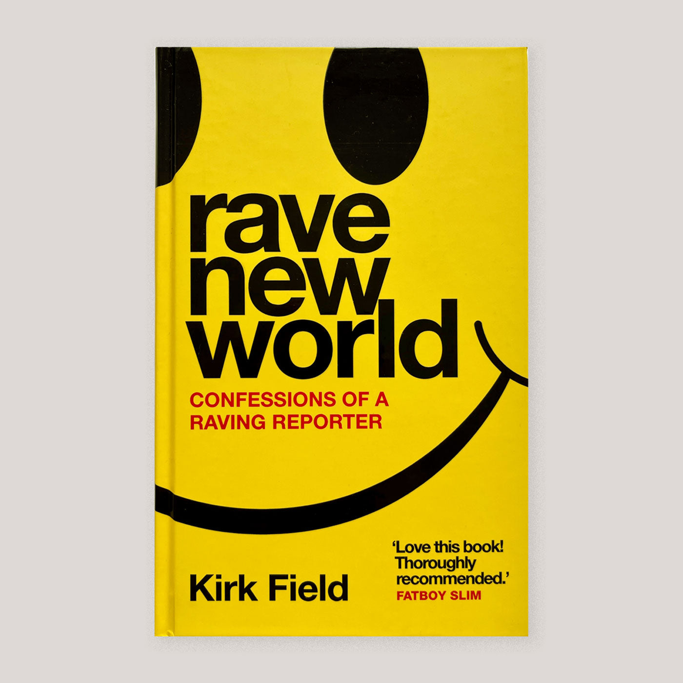 Rave New World: Confessions of a Raving Reporter | Kirk Field | Colours May Vary 