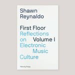 First Floor Volume 1: Reflections on Electronic Music Culture | Shawn Reynaldo
