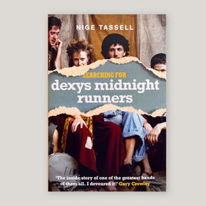 Searching for Dexys Midnight Runners: The Last Gang in Town |. Nige Tassell | Colours May Vary 